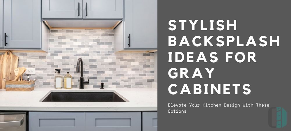 Best Backsplash Ideas to Complement Gray Kitchen Cabinets